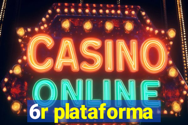 6r plataforma